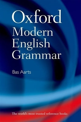 Oxford Modern English Grammar by Aarts, Bas