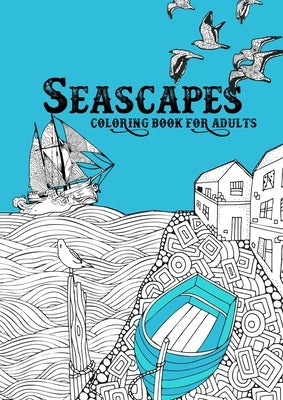 Seascapes Coloring Book for Adults: ocean coloring book for adults seashore coloring book for adults - whales, sharks, little cost villages, boats, li by Publishing, Monsoon