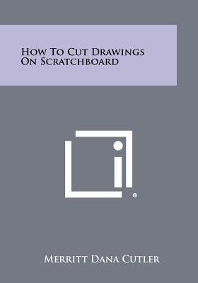 How To Cut Drawings On Scratchboard Paperback Literary Licensing, LLC