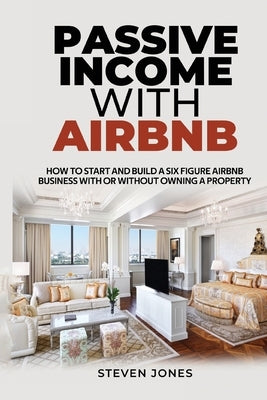 Passive Income With Airbnb by Jones, Steven