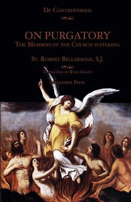 On Purgatory: The Members of the Church Suffering by Grant, Ryan