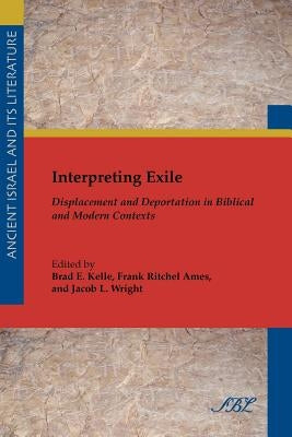 Interpreting Exile: Displacement and Deportation in Biblical and Modern Contexts Paperback Society of Biblical Literature