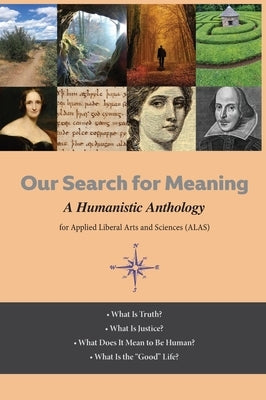Our Search for Meaning: A Humanistic Anthology for Applied Liberal Arts and Sciences (ALAS) by Oubre, Katherine