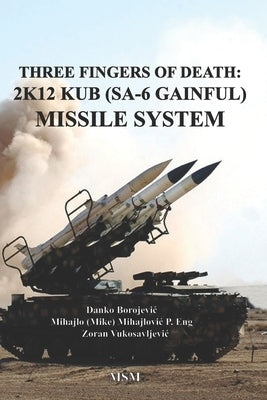 Three Fingers of Death: Soviet 2K12 KUB (SA-6 Gainful) Missile System Paperback Amazon Digital Services LLC - Kdp