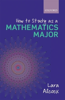 How to Study as a Mathematics Major Paperback Oxford University Press, USA