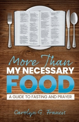 More Than My Necessary Food: A Guide to Fasting and Prayer Paperback Trilogy Christian Publishing