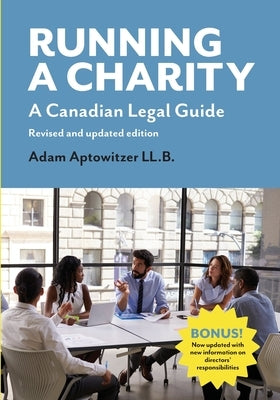 Running a Charity: A Canadian Legal Guide: Revised and updated edition by Aptowitzer, Adam