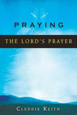 Praying the Lord's Prayer Paperback Destiny Image Incorporated