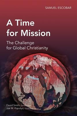 A Time for Mission: The Challenge for Global Christianity by Escobar, Samuel
