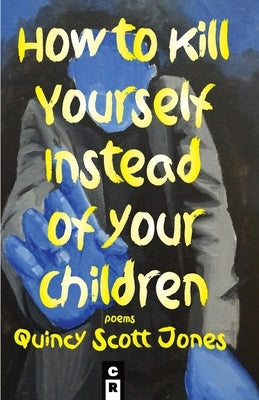 How to Kill Yourself Instead of Your Children Paperback C&r Press