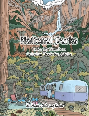 National Parks Color By Numbers Coloring Book for Adults: An Adult Color By Numbers Coloring Book of National Parks With Country Scenes, Animals, Wild by Zenmaster Coloring Books