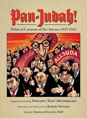 Pan-Judah!: Political Cartoons of Der Stürmer, 1925-1945 by Penman, Robert