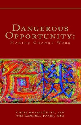 Dangerous Opportunity by MBA, Chris Musselwhite Ed D. with Randel