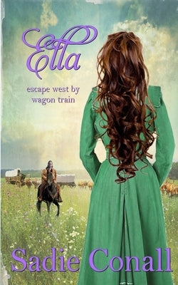 Ella: escape west by wagon train Paperback Independently Published