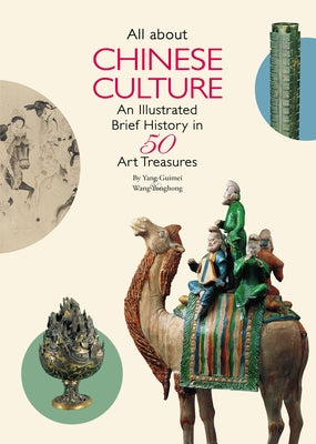 All about Chinese Culture: An Illustrated Brief History in 50 Art Treasures by Wang, Yonghong