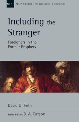 Including the Stranger: Foreigners in the Former Prophets Volume 50 Paperback IVP Academic