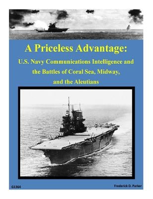 A Priceless Advantage: U.S. Navy Communications Intelligence and the Battles of Paperback Createspace Independent Publishing Platform