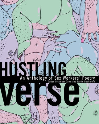 Hustling Verse: An Anthology of Sex Workers' Poetry by Dawn, Amber