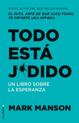 Todo Está Jodido/ Everything Is Fucked: Un Libro Sobre La Esperanza/ A Book about Hope by Manson, Mark