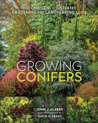 Growing Conifers: The Complete Illustrated Gardening and Landscaping Guide New Society Publishers