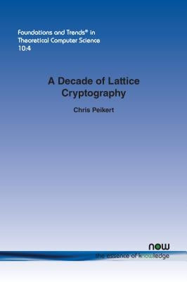 A Decade of Lattice Cryptography by Peikert, Chris