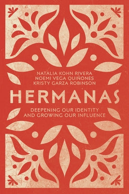 Hermanas: Deepening Our Identity and Growing Our Influence by Rivera, Natalia Kohn