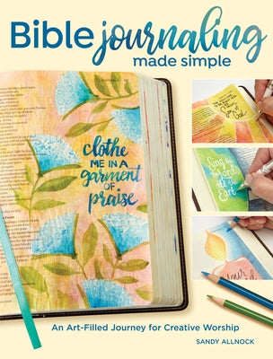 Bible Journaling Made Simple: An Art-Filled Journey for Creative Worship by Allnock, Sandy