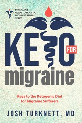 Keto for Migraine: Keys to the Ketogenic Diet for Migraine Sufferers Paperback Independently Published