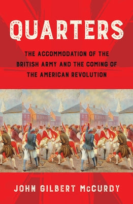 Quarters: The Accommodation of the British Army and the Coming of the American Revolution Paperback Cornell University Press