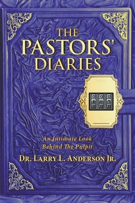 The Pastors' Diaries: An Intimate Look Behind the Pulpit Paperback WestBow Press