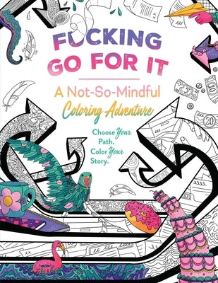 F*cking Go for It: A Not-So-Mindful Coloring Adventures Book by Kwong, Erin