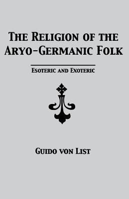 The Religion of the Aryo-Germanic Folk: Esoteric and Exoteric Paperback Lodestar Books