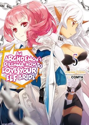An Archdemon's Dilemma: How to Love Your Elf Bride: Volume 5 by Teshima, Fuminori