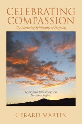 Celebrating Compassion: The Liberating Spirituality of Forgiving Paperback Christian Faith