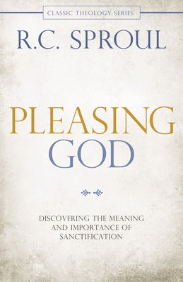 Pleasing God: Discovering the Meaning and Importance of Sanctification Paperback David C Cook