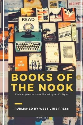 Books of the Nook: Reviews from an Indie Bookshop in Michigan by Staff, Book Nook