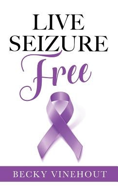 Live Seizure Free by Vinehout, Becky