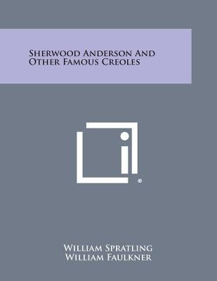Sherwood Anderson and Other Famous Creoles Paperback Literary Licensing, LLC