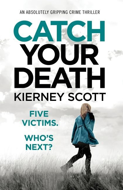Catch Your Death: An absolutely gripping crime thriller by Scott, Kierney