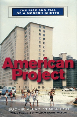 American Project: The Rise and Fall of a Modern Ghetto by Venkatesh, Sudhir Alladi