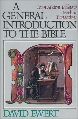 A General Introduction to the Bible: From Ancient Tablets to Modern Translations by Ewert, David