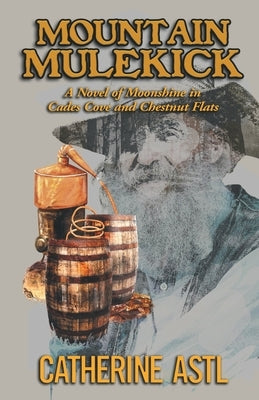 Mountain Mulekick: A Novel of Moonshine in Cades Cove and Chestnut Flats Paperback MindStir Media