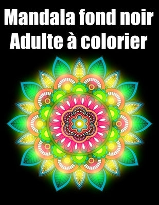 Mandala fond noir adulte à colorier: 50 fleurs Mandala geant sur fond noir, livre de coloriage de nuit pour adulte anti-stress cadeaux parfait pour an Paperback Independently Published