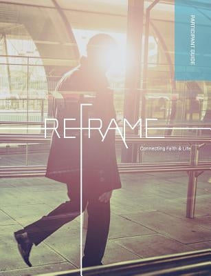 Reframe Participant Guide Paperback Regent College Publishing