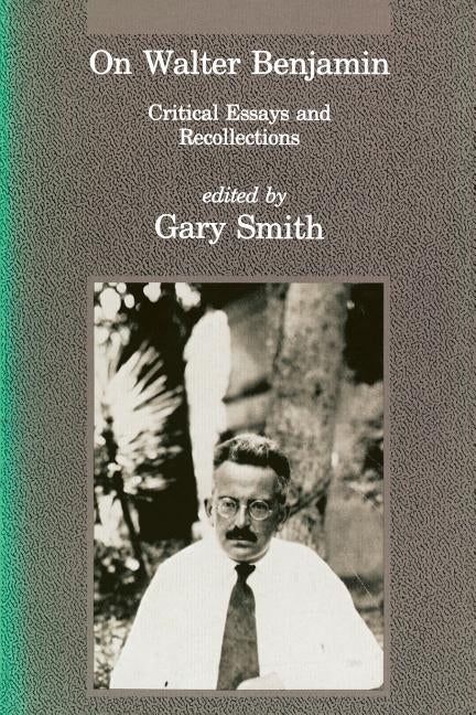 On Walter Benjamin: Critical Essays and Recollections by Smith, Gary