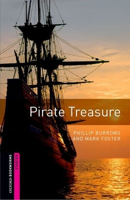 Oxford Bookworms Library: Pirate Treasure: Starter: 250-Word Vocabulary by Burrows, Phillip