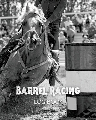 Barrel Racing Log Book by Newton, Amy