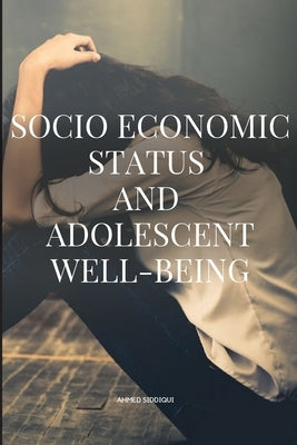 Socioeconomic Status and Adolescent Well-being by Ahmed, Siddiqui