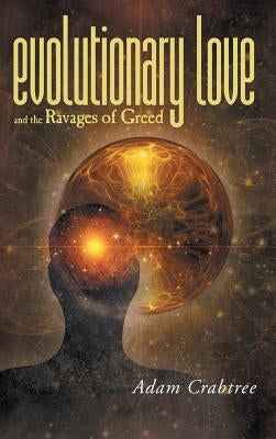 Evolutionary Love and the Ravages of Greed by Crabtree, Adam