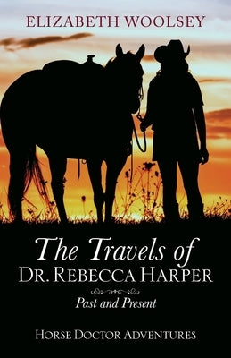 The Travels of Dr. Rebecca Harper Past and Present Paperback Horse Doctor Press